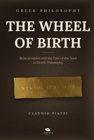 The Wheel of Birth: Reincarnation and the Fate of the Soul in Greek Philosophy B0HJ4DLM6H Book Cover