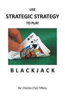 Use Strategic Strategy to Play B L A C K J A C K 1644244764 Book Cover