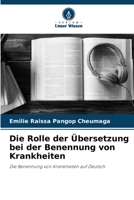 Die Rolle der Übersetzung bei der Benennung von Krankheiten: Die Benennung von Krankheiten auf Deutsch 6206126226 Book Cover
