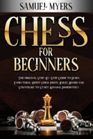 Chess For Beginners: The Original Step - by - Step Guide to Learn Everything About Chess: Pieces, Rules, Board and Strategies to Start Winning Immediately 1838270035 Book Cover