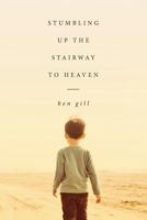 Stumbling Up the Stairway to Heaven 1518842356 Book Cover