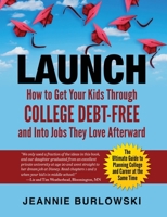 Launch: How to Get Your Kids Through College Debt-Free and Into Jobs They Love Afterward 0998488607 Book Cover