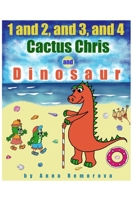 1 and 2, and 3, and 4, Cactus Chris and Dinosaur B08C9983QG Book Cover