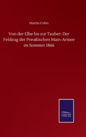 Von der Elbe bis zur Tauber: Der Feldzug der Preußischen Main-Armee im Sommer 1866 (German Edition) 1149175885 Book Cover