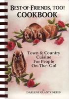 Best of Friends, Too! Cookbook: Town & Country Cuisine for People on the Go 1560372117 Book Cover