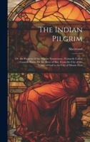 The Indian Pilgrim; Or, the Progress of the Pilgrim Nazareenee, (Formerly Called Goonah Purist, Or the Slave of Sin), From the City of the Wrath of Go 1020054379 Book Cover