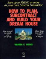 How to Plan, Subcontract and Build Your Dream House: Everything You Need to Know to Avoid the Pitfalls 0964782405 Book Cover
