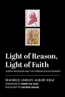 Light of Reason, Light of Faith: Joseph Ratzinger and the German Enlightenment 1587314665 Book Cover