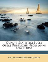 Quadri Statistici Sulle Opere Pubbliche Negli Anni 1862 E 1863 1148996206 Book Cover