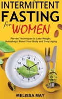 Intermittent Fasting for Women: Proven Techniques to Lose Weight, Autophagy, Reset Your Body and Deny Aging 1774900882 Book Cover