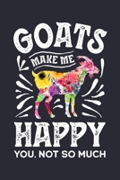 Goats Make Me Happy You Not So Much: Goat Lined Notebook, Journal, Organizer, Diary, Composition Notebook, Gifts for Men, Women, Kids, Farmers 1706017588 Book Cover