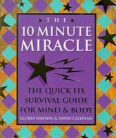 The Ten Minute Miracle: The Quick Fix Survival Guide for Mind and Body 0722536585 Book Cover