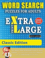 WORD SEARCH PUZZLES EXTRA LARGE PRINT FOR ADULTS - CLASSIC EDITION - Delta Classics - The LARGEST PRINT WordSearch Game for Adults And Seniors - Find 2000 Cleverly Hidden Words - Have Fun with 100 Jum 2491792060 Book Cover