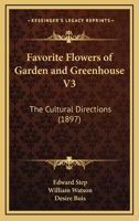 Favorite Flowers of Garden and Greenhouse V3: The Cultural Directions 1160709513 Book Cover