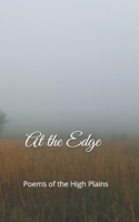 At the Edge: Poems of the High Plains 0578510669 Book Cover