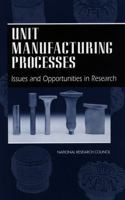 Unit Manufacturing Processes: Issues and Opportunities in Research 0309051924 Book Cover