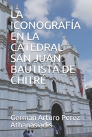 LA ICONOGRAFÍA EN LA CATEDRAL SAN JUAN BAUTISTA DE CHITRÉ B097XB7V7S Book Cover