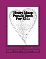 Heart Maze Puzzle Book For Kids: The Great Brain Challenging Maze Game For Children 1973883678 Book Cover