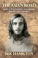 The Asian Road: How a Wandering Vagabond Discovered Himself 1631321404 Book Cover