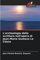 L'archeologia della scrittura nell'opera di Jean-Marie Gustave Le Clézio 6207346793 Book Cover