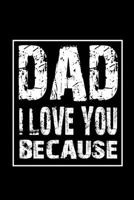 DAD I LOVE YOU BECAUSE: Notebook Gift for Dad, Gift For Fathers Birthday, Gift for Dadi 1677798408 Book Cover