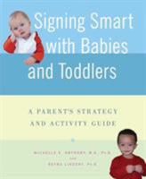 Signing Smart with Babies and Toddlers: A Parent's Strategy and Activity Guide 0312337035 Book Cover