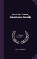 Dramatic Poems, Songs & Sonnets 1163899011 Book Cover