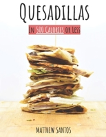 Quesadillas in 500 Calories or Less B0BZ6GWG3J Book Cover