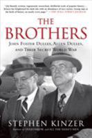 The Brothers: John Foster Dulles, Allen Dulles & Their Secret World War 1250053129 Book Cover