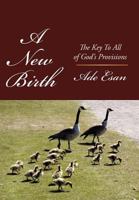 A New Birth: The Key to All of God's Provisions 145676103X Book Cover