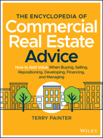 The Commercial Real Estate Encyclopedia: 400 Key Concepts, with Examples and Practical Advice for the Novice, the Professional, and the Mogul 111962911X Book Cover