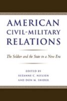 American Civil-Military Relations: The Soldier and the State in a New Era 0801892880 Book Cover