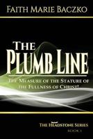 The Plumb Line: The Measure of the Stature of the Fullness of Christ 1493528874 Book Cover