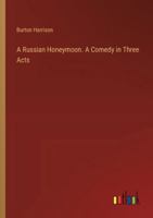 A Russian Honeymoon. A Comedy in Three Acts 3385343623 Book Cover