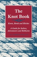 The Knot Book - Knots, Bends and Hitches - A Guide for Sailors, Adventurers and Hobbyists 1528700651 Book Cover
