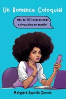 Un Romance Coloquial: mas de 101 expresiones coloquiales en español (Spanish Edition) B0F149FNZW Book Cover