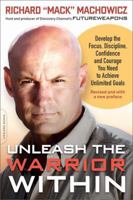 Unleash the Warrior Within: Develop the Focus, Discipline, Confidence, and Courage You Need to Achieve Unlimited Goals 0738212482 Book Cover