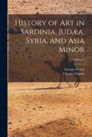 History of Art in Sardinia, Judæa, Syria, and Asia Minor; Volume 1 1017652317 Book Cover