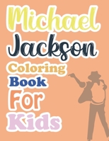 Michael Jackson Coloring Book For Kids: Michael Jackson Coloring Book For Adults B09TDSCH5S Book Cover