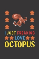 I Just Freaking Love Octopus: Octopus Lovers Funny Gifts Journal Lined Notebook 6x9 120 Pages 1713426803 Book Cover