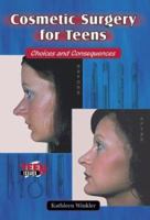Cosmetic Surgery for Teens: Choices and Consequences (Teen Issues) 0766019578 Book Cover