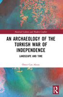 An Archaeology of the Turkish War of Independence: Landscape and Time B0BW4VXXVT Book Cover