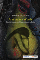 A Woman’s Worth: Health, Stigma and Discrimination in India 9353289769 Book Cover