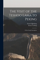 The Visit of the Teshoo Lama to Peking: Ch'ien Lung's Inscription 1017674809 Book Cover