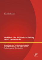 Verkehrs- Und Mobilitatserziehung in Der Grundschule: Didaktische Und Methodische Hinweise Sowie Erkenntnisse Uber Schul- Sowie Freizeitwege Der Grund 384287068X Book Cover