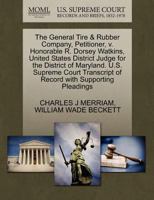 The General Tire & Rubber Company, Petitioner, v. Honorable R. Dorsey Watkins, United States District Judge for the District of Maryland. U.S. Supreme ... of Record with Supporting Pleadings 1270475703 Book Cover
