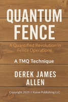 Quantum Fence: A Quantified Revolution in Fence Operations – A TMQ Technique B0FF1P2SNB Book Cover