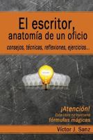 El escritor, anatomía de un oficio: Consejos, técnicas, ejercicios y reflexiones sobre el oficio de escritor 1499283741 Book Cover