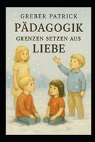 Pädagogik - Grenzen setzen aus Liebe (German Edition) B0GDPCJRRN Book Cover