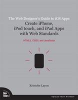 The Web Designer's Guide to iOS Apps: Create iPhone, iPod Touch, and iPad apps with Web Standards 0321732987 Book Cover